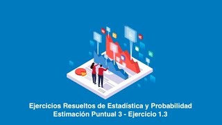 Estimación Puntual 3  Ejercicio 3 Cálculo de Estimadores Insesgados [upl. by Eelanna]