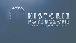 Historie potłuczone 139 O Kasi co zgwałcona była [upl. by Ecadnac]