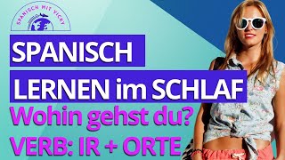 Spanisch lernen im Schlaf  Wohin gehst du Verb IR  Vokabeln  Spanisch für Anfänger [upl. by Marijn]