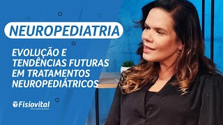 Evolução e Tendências Futuras em Tratamentos Neuropediátricos  Fisiovital [upl. by Serrell]