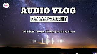 All Night Tropical House  Ikson  For Vlog No Copyright Background Music [upl. by Yzmar940]