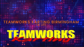 TEAMWORKS KARTING BIRMINGHAM [upl. by Ronoel]