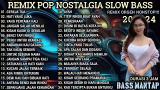 REMIX POP NOSTALGIA NONSTOP  REMIX ORGEN TUNGGAL SLOW BASS  REMIX ORGEN TERBARU 2024 [upl. by Aurie]