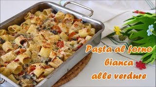 PASTA AL FORNO BIANCA ALLE VERDURE🥒🥦🌶️🥕🍆  ricetta super semplice  super buona [upl. by Medovich70]