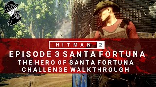 HITMAN 2  Santa Fortuna  The Hero of Santa Fortuna  ChallengeFeat  Walkthrough [upl. by Sedlik]