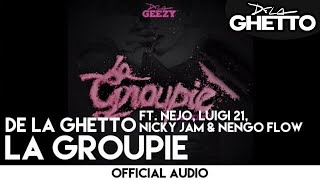 De La Ghetto  La Groupie ft Ñejo Luigi 21 Nicky Jam amp Ñengo Flow Official Audio [upl. by Anitsud16]