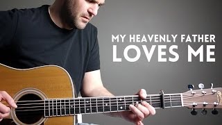 My Heavenly Father Loves Me  Acoustic Guitar Hymn [upl. by Cowley]