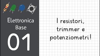 1 Elettronica di base per Arduino resistori trimmer e potenziometri [upl. by Isaacson]