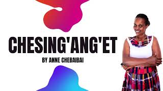 ANNE CHEBAIBAI CHESINGANGET  OFFICIAL AUDIO [upl. by Castro]