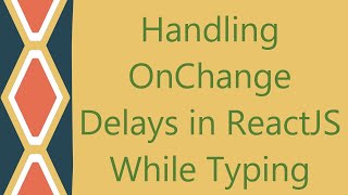 Handling OnChange Delays in ReactJS While Typing [upl. by Alegnaoj862]