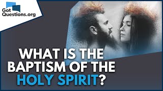 What is the baptism of the Holy Spirit  GotQuestionsorg [upl. by Beaumont]