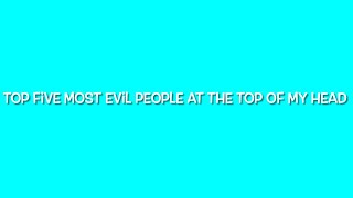 Top 5 Most Evil People [upl. by Johnston513]