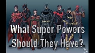 What Super Powers Should The Batfamily Have [upl. by Tootsie]