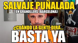 SALVAJE PUÑALADA EN GRANOLLERS BARCELONA ¿HASTA CUANDO HAY QUE PERMITIR ESTO [upl. by Aratak]