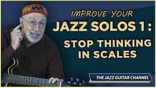 Improve Your Jazz Solos 1 Stop Thinking In Scales [upl. by Dianuj884]