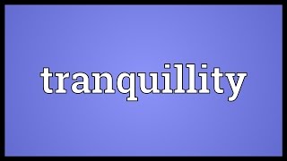 Tranquillity Meaning [upl. by Alford]