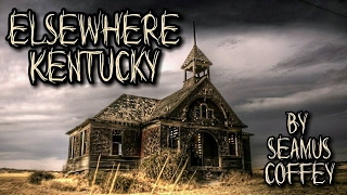 Elsewhere Kentucky By Seamus Coffey  Scary Paranormal Story [upl. by Mendy]