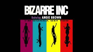 Bizarre Inc  Im Gonna Get You Original Flavour Radio Edit feat Angie Brown [upl. by Mehta]