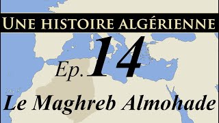 Histoire d Algérie – ep14 – Le Maghreb Almohade  تاريخ الجزائر [upl. by Shaya]