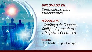 DIPLOMADO EN CONTABILIDAD  M3 Catálogo de Cuentas Códigos Agrupadores y Registros Contables [upl. by Ailemor]