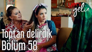 Yeni Gelin 58 Bölüm  Toptan Delirdik [upl. by Ezaria392]