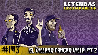 E143 El Villano Pancho Villa Parte 2 [upl. by Tedmann888]