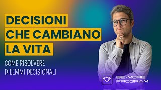 Come prendere la decisione giusta decisioni che possono cambiare la vita [upl. by Garber]