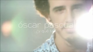 ¿Y Qué Tal  Óscar Pascual Videoclip Oficial [upl. by Candra]