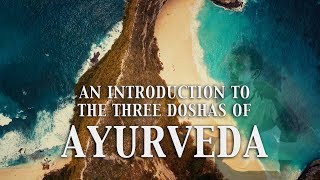 An Introduction to Ayurveda  The Three Doshas Vata Pitta Kapha [upl. by Suvart]