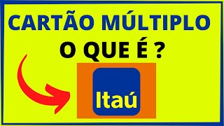 O QUE É CARTÃO MÚLTIPLO ITAÚ [upl. by Latsyc221]