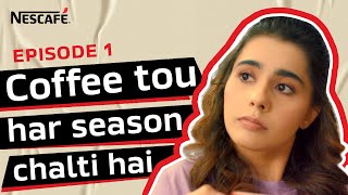 NESCAFÉ  Ep 1  Coffee Tou Har Season Chalti Hai [upl. by Anirtik]