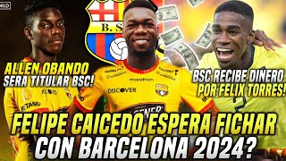 FELIPE CAICEDO REFUERZO BARCELONA ALLEN OBANDO será TITULAR BSC RECIBIRÁ DINERO por FELIX TORRES [upl. by Craven]