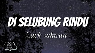 DI SELUBUNG RINDU  ZACK ZAKWAN  LIRIK [upl. by Earahs]