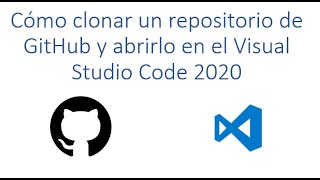 Como clonar un repositorio de GitHub y abrirlo en el Visual Studio Code 2020 [upl. by Nnayecats645]