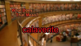 What does calaverite mean [upl. by Kcinimod]