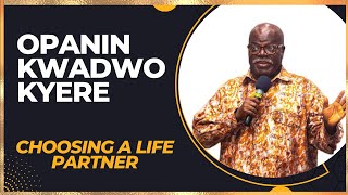 OPANIN KWADWO KYERE  Choosing a Life Partner [upl. by Clyte]