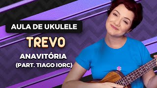 TREVO  Anavitória part Tiago Iorc  COMO TOCAR UKULELE [upl. by Eiliak181]