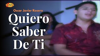 Oscar Javier Rosero  Quiero Saber De Ti Video Oficial  Música Popular [upl. by Ojytteb943]