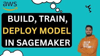 Build Train and Deploy Machine Learning Models using Amazon SageMaker [upl. by Einnhoj326]