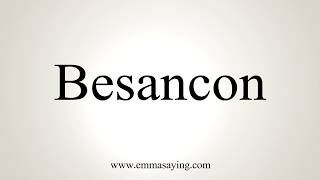 How To Pronounce Besancon [upl. by Maighdlin]