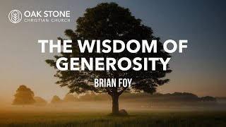 The Wisdom of Generosity  Brian Foy  8312024 [upl. by Anileve]