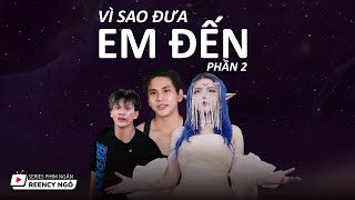 SERIES PHIM NGẮN  VÌ SAO ĐƯA EM TỚI PHẦN 2  REENCY NGÔ OFFICIAL [upl. by Eniamert]