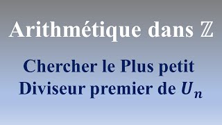 Arithmétique dans Z Trouver le plus petit diviseur premier de 𝑼𝒏 [upl. by Netsuj31]