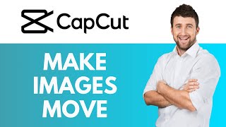 How To Make Images Move in CapCut  Adding Movement to Your Images  CapCut Tutorial [upl. by Brnaba]