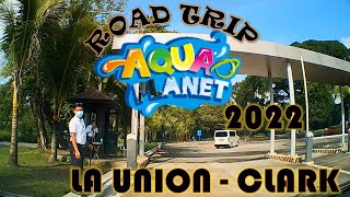 AQUA PLANET ROAD TOUR  LA UNION TO CLARK FREEPORT ZONE PAMPANGA ROAD TRIP  AQUA PLANET TRAVEL VLOG [upl. by Delphine571]