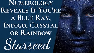 Numerology Reveals If Youre a Starseed  Are You a Blue Ray Indigo Crystal or Rainbow Being [upl. by Mcfarland]