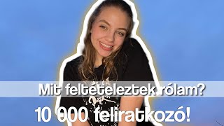 Mit feltételeztek rólam 10000 feliratkozó🥳 [upl. by Beore414]