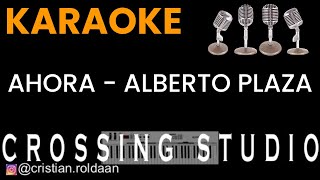 AHORA  ALBERTO PLAZA  KARAOKE  PISTA  CROSSING STUDIO [upl. by Diva]