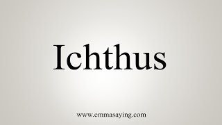 How To Say Ichthus [upl. by Glaab]