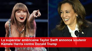 Taylor Swift annonce soutenir Kamala Harris contre Donald Trump [upl. by Kcirrej]